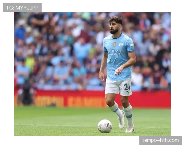 格瓦迪奥尔强势崛起，助力曼城开启后防新纪元